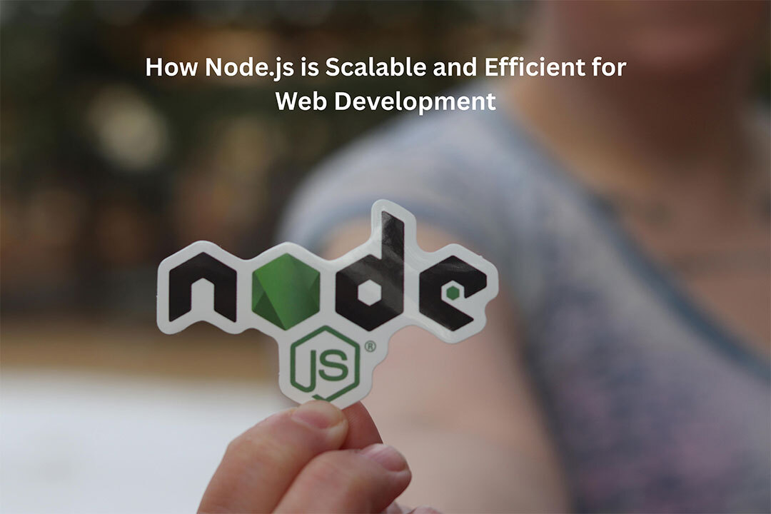 How Node.js is Scalable and Efficient for Web Development? - YourDigiLab