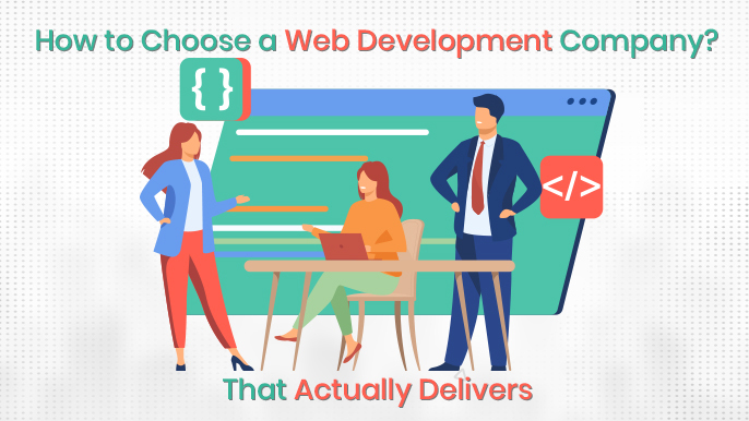 How to Choose a Web Development Company That Actually Delivers