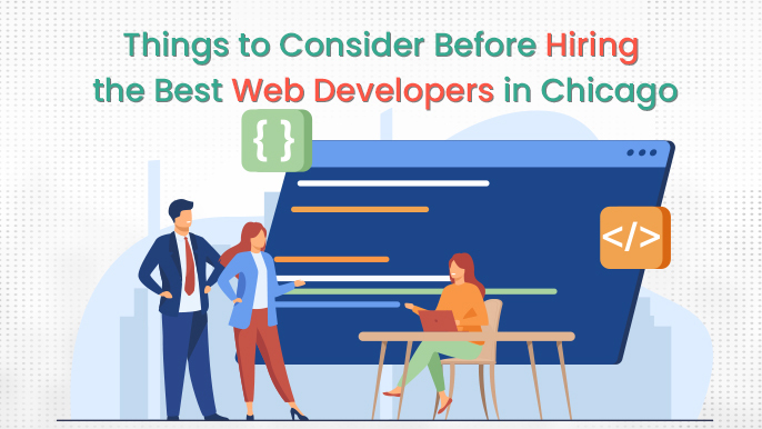 Things You Should Know Before Hiring the Best Web Developers in Chicago IL