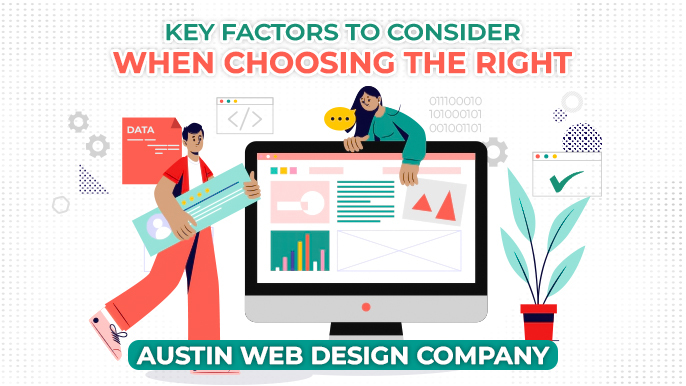 Key Factors to Consider When Choosing the Right Austin Web Design Company