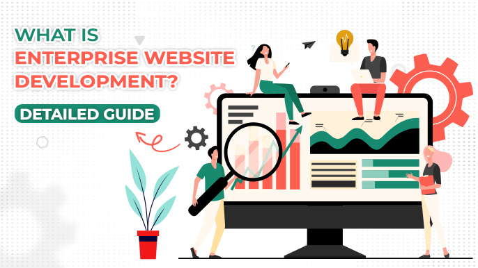What is Enterprise Web Development? Features, Benefits, & Examples